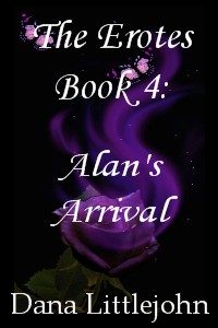 The Erotes Book 4 Alan's Arrival by Dana Littlejohn