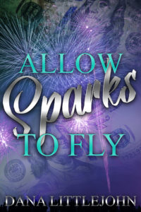 Allow Sparks To Fly by Dana Littlejohn